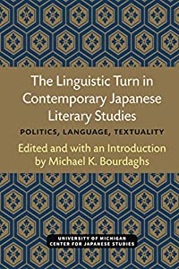 The Linguistic Turn in Contemporary Japanese Literary Studies: Politics Language Textuality (Michigan Monograph Series 8,300円