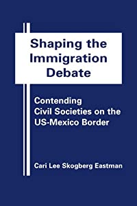 Shaping the Immigration Debate: Contending Civil Societies on the US-Mexico Border(中古品)