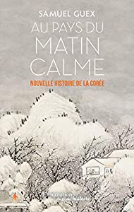 Au pays du matin calme : Nouvelle histoire de la Coree des origines a nos jours(中古品)