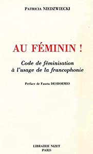 Au Feminin!: Code De Feminisation a L'usage De La Francophonie(中古品)