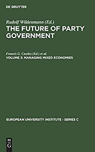The Future of Party Government Vol. 3: Managing Mixed Economics (European University Institute - Series C)(中古品)