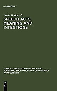 Speech Acts Meaning and Intentions: Critical Approaches to the Philosophy of John R. Searle (Foundations of Communicati