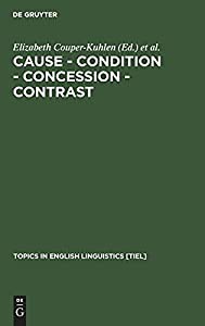 Cause Condition Concession Contrast: Cognitive and Discourse Perspectives (Topics in English Linguistics)(中古品)