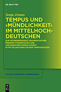 Tempus und Mundlichkeit im Mittelhochdeutschen: ur Interdependenz Grammatischer Perspektivensetzung und Historischer Mun