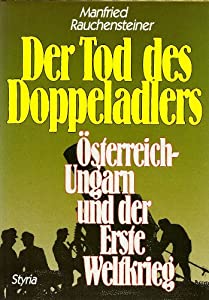 Der Tod des Doppeladlers. Oesterreich - Ungarn und der Erste Weltkrieg(中古品)