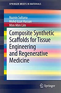 Composite Synthetic Scaffolds for Tissue Engineering and Regenerative Medicine (SpringerBriefs in Materials)(中古品)