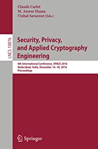 Security  Privacy  and Applied Cryptography Engineering: 6th International Conference  SPACE 2016  Hyderabad  India  Dec