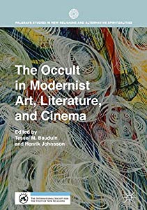 The Occult in Modernist Art  Literature  and Cinema (Palgrave Studies in New Religions and Alternative Spiritualities)(