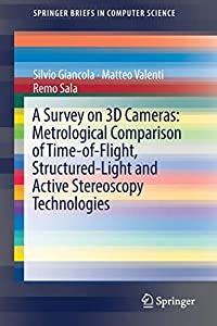 A Survey on 3D Cameras: Metrological Comparison of Time-of-Flight  Structured-Light and Active Stereoscopy Technologies の通販は