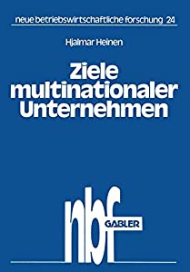 Ziele multinationaler Unternehmen: Der Zwang Zu Investitionen Im Ausland (Neue Betriebswirtschaftliche Forschung (Nbf))