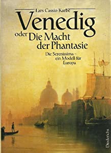 Venedig oder Die Macht der Phantasie. Die Serenissima - ein Modell fuer Europa(中古品)