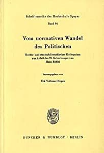 Vom Normativen Wandel Des Politischen: Rechts Und Staatsphilosophisches Kolloquium Aus Anlass Des 7. Geburtstages Von Ha