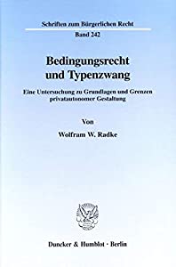 Bedingungsrecht Und Typenzwang: Eine Untersuchung Zu Grundlagen Und Grenzen Privatautonomer Gestaltung (Schriften Zum Bu
