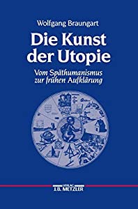 Die Kunst der Utopie: Vom Spaethumanismus zur fruehen Aufklaerung(中古品)