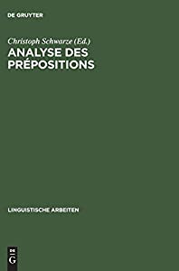 Analyse Des Prepositions: Iiime Colloque Franco-allemand De Linguistique Theorique Du 2 Au 4 Fevrier 1981 A Constance (L