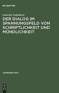 Der Dialog Im Spannungsfeld Von Schriftlichkeit Und Mundlichkeit (Communicatio)(中古品)の通販は 14,508円