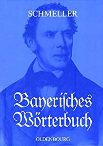 Bayerisches Worterbuch: 6. Neudr. D. V. G. Frommann Bearb. 2. Ausg. Munchen 1872-77. Mit Einer Wissenschaftlichen Einlei