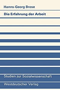 Die Erfahrung der Arbeit: Zum berufsbiographischen Erwerb von Handlungsmustern bei Industriearbeitern (Studien zur Soziaの通販は