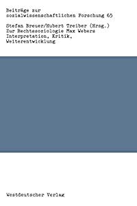 Zur Rechtssoziologie Max Webers: Interpretation Kritik Weiterentwicklung (Beitraege Zur Sozialwissenschaftlichen Forsc