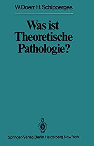 Was ist Theoretische Pathologie? (Veroeffentlichungen aus der Forschungsstelle fuer Theoretische Pathologie der Heidelbeの通販は