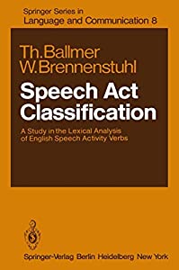 Speech Act Classification: A Study in the Lexical Analysis of English Speech Activity Verbs (Springer Series in Language