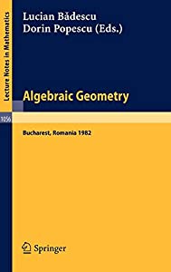 Algebraic Geometry: Proceedings of the International Conference held in Bucharest  Romania  August 2-7  1982 (Lecture Noの通販は