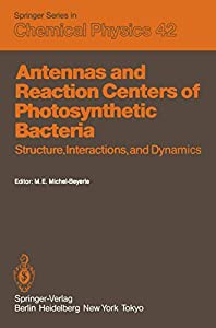 Antennas and Reaction Centers of Photosynthetic Bacteria: Structure Interactions and Dynamics. Proceedings of an Internの通販は