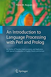 An Introduction to Language Processing with Perl and Prolog: An Outline of Theories Implementation and Application wit 13,238円