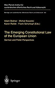The Emerging Constitutional Law of the European Union: German and Polish Perspectives (Beitraege zum auslaendischen oeff