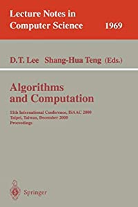 Algorithms and Computation: 11th International Conference  ISAAC 2000  Taipei  Taiwan  December 18-20  2000. Proceedings