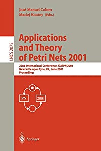 Applications and Theory of Petri Nets 2001: 22nd International Conference  ICATPN 2001 Newcastle upon Tyne  UK  June 25-