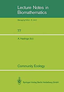 Community Ecology: A Workshop Held At Davis  Ca  April 1986 (Lecture Notes In Biomathematics) (Lecture Notes in Biomathe