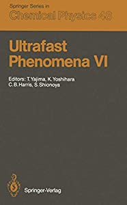 Ultrafast Phenomena VI: Proceedings of the 6th International Conference Mt. Hiei Kyoto Japan July 12?15 1988 (Sprin
