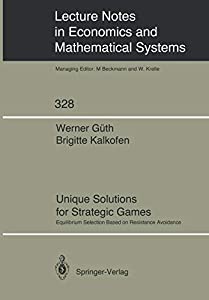 Unique Solutions for Strategic Games: Equilibrium Selection Based on Resistance Avoidance (Lecture Notes in Economics an