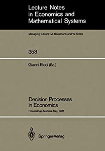 Decision Processes in Economics: Proceedings of the VI Italian Conference on Game Theory Held in Modena Italy October