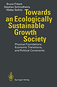 Towards an Ecologically Sustainable Growth Society: Physical Foundations  Economic Transitions  and Political Constraint