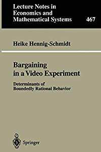 Bargaining in a Video Experiment: Determinants of Boundedly Rational Behavior (Lecture Notes in Economics and Mathematic