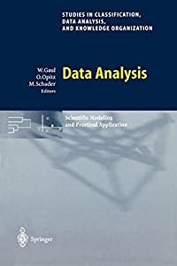 Data Analysis: Scientific Modeling And Practical Application (Studies in Classification  Data Analysis  and Knowledge Or