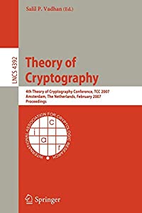 Theory of Cryptography: 4th Theory of Cryptography Conference  TCC 2007  Amsterdam  The Netherlands  February 21-24  200