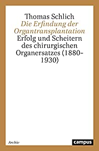 Die Erfindung der Organtransplantation: Erfolg und Scheitern des chirurgischen Organersatzes (1880-1930)(中古品)
