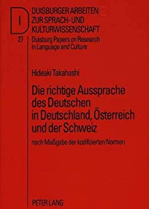 Die Richtige Aussprache Des Deutschen in Deutschland  Oesterreich Und Der Schweiz: Nach Massgabe Der Kodifizierten Norme