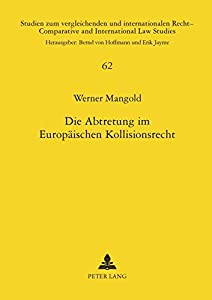 Die Abtretung im Europaeischen Kollisionsrecht; Unter besonderer Beruecksichtigung des spanischen Rechts (Studien Zum Ve