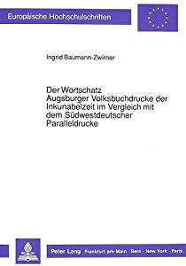 Der Wortschatz Augsburger Volksbuchdrucke Der Inkunabelzeit Im Vergleich Mit Dem Suedwestdeutscher Paralleldrucke (Europ