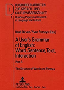 A User's Grammar of English: Word  Sentence  Text  Interaction: Part A: The Structure of Words and Phrases (Duisburger A