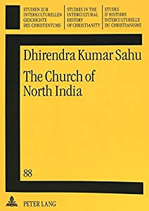 The Church of North India: A Historical and Systematic Theological Inquiry into an Ecumenical Ecclesiology (STUDIEN ZUR の通販は