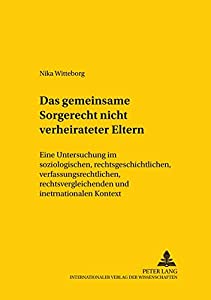 Das Gemeinsame Sorgerecht Nichtverheirateter Eltern: Eine Untersuchung Im Soziologischen Rechtsgeschichtlichen Verfassの通販は