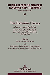 The Katherine Group: A Three-Manuscript Parallel Text: Seinte Katerine  Seinte Marherete  Seinte Luliene  and Hali Meioh