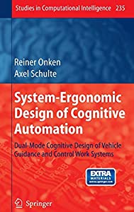 System-Ergonomic Design of Cognitive Automation: Dual-Mode Cognitive Design of Vehicle Guidance and Control Work Systems