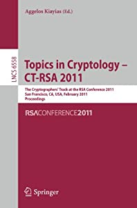 Topics in Cryptology -- CT-RSA 2011: The Cryptographers' Track at the RSA Conference 2011  San Francisco  CA  USA  Febru