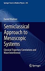Semiclassical Approach to Mesoscopic Systems: Classical Trajectory Correlations and Wave Interference (Springer Tracts i